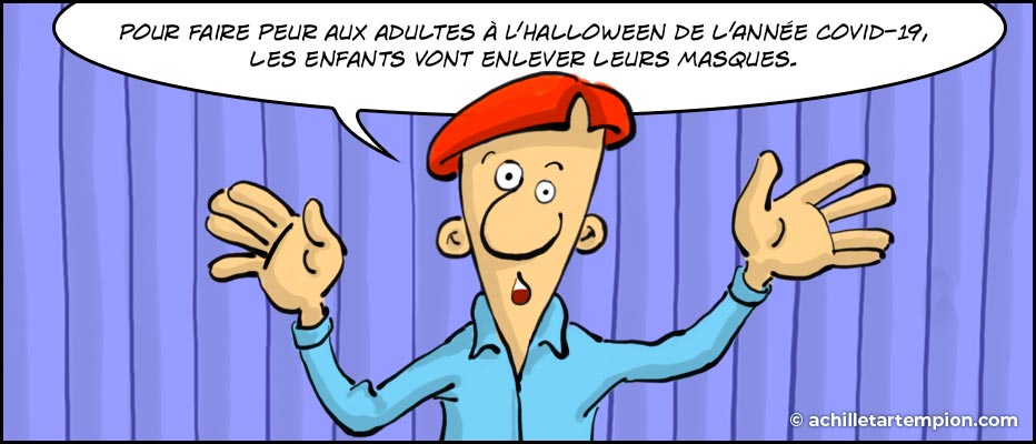 Achille Tartempion en bande dessinée dit : «Pour faire peur aux adultes à l’Halloween de l’année covid-19, les enfants vont enlever leurs masques.»